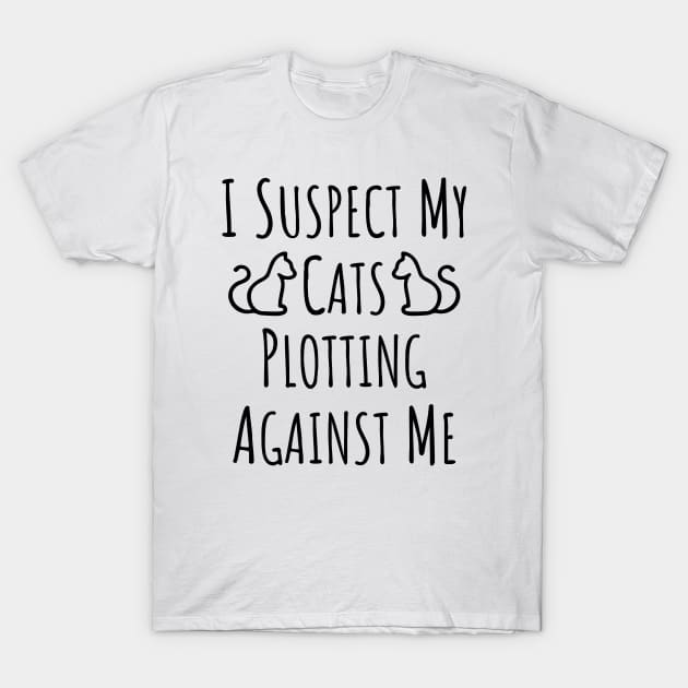 I Suspect My Cats Plotting Against Me - 1 T-Shirt by NeverDrewBefore